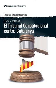EL TRIBUNAL CONSTITUCIONAL CONTRA CATALUNYA | 9788494374937 | DAMIA DEL CLOT TRIAS