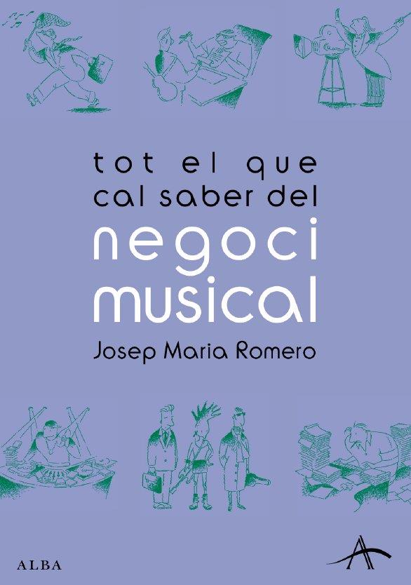 TOT EL QUE CAL SABER DEL NEGOCI MUSICAL | 9788484282877 | ROMERO, JOSEP MARIA