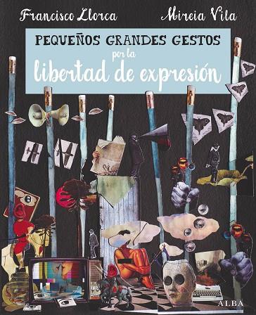 PEQUEÑOS GRANDES GESTOS POR LA LIBERTAD DE EXPRESION | 9788490653081 | FRANCISCO LLORCA & MIREIA VILA