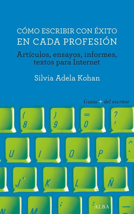 Cómo escribir con éxito en cada profesión : artículos, ensayos, informes, textos para Internet | 9788490653289 | KOHAN, Silvia Adela