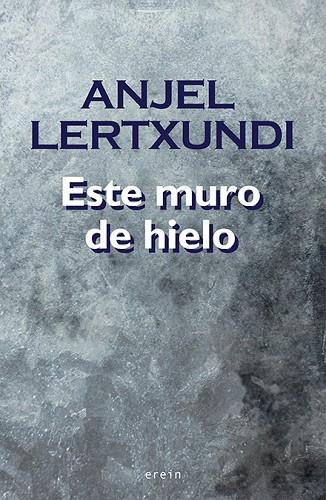 ESTE MURO DE HIELO | 9788491092827 | ANJEL LERTXUNDI