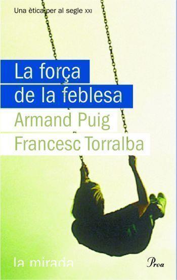 FORÇA DE LA FEBLESA, LA | 9788484374619 | PUIG, ARMAND/TORRALBA, FRANCESC