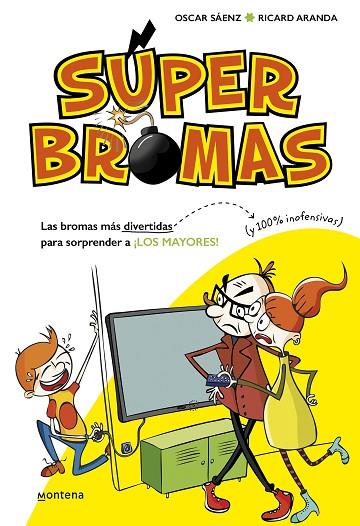 SUPERBROMAS LAS BROMAS MAS DIVERTIDAS Y 100% INOFENSIVAS PARA SORPRENDER A LOS MAYORES! | 9788490435540 | OSCAR SAENZ & RICARD ARANDA