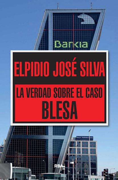 VERDAD SOBRE EL CASO BLESA, LA | 9788490565322 | JOSE SILVA, ELPIDIO