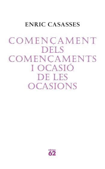 COMENÇAMENT DELS COMENÇAMENTS I OCASIO DE LES OCASIONS | 9788429760675 | ENRIC CASASSES