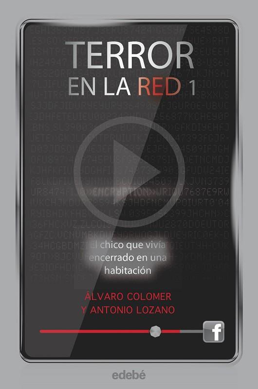 TERROR EN LA RED I EL CHICO QUE VIVIA ENCERRADO EN UNA HABITACION  | 9788468307169 | ANTONIO LOZANO & ALVARO COLOMER 
