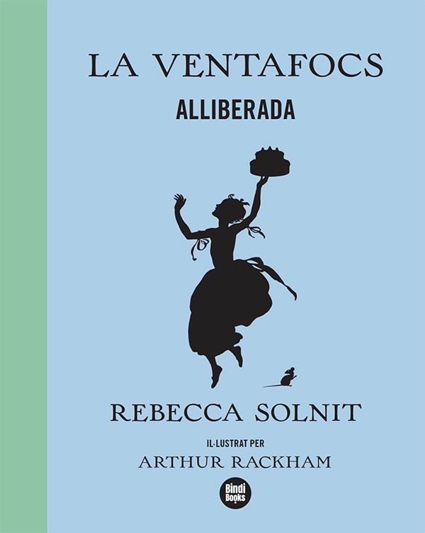 LA VENTAFOCS ALLIBERADA | 9788418288173 | REBECCA SOLNIT & ARTHUR RACKHAM
