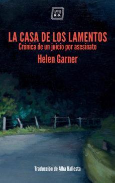 LA CASA DE LOS LAMENTOS | 9788416001965 | HELEN GARNER