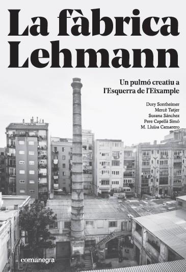 LA FABRICA LEHMANN UN PULMO CREATIU A L'ESQUERRA DE L'EIXAMPLE | 9788416605866 | VVAA