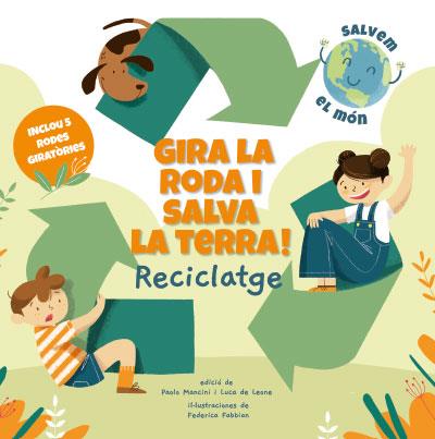 GIRA LA RODA I SALVA LA TERRA! RECICLATGE | 9788468272191 | PAOLO MANCINI & LUCA DE LEONE