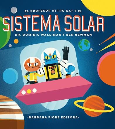 EL PROFESOR ASTRO CAT Y EL SISTEMA SOLAR  | 9788416985036 | DR. DOMINIC WALLIMAN & BEN NEWMAN