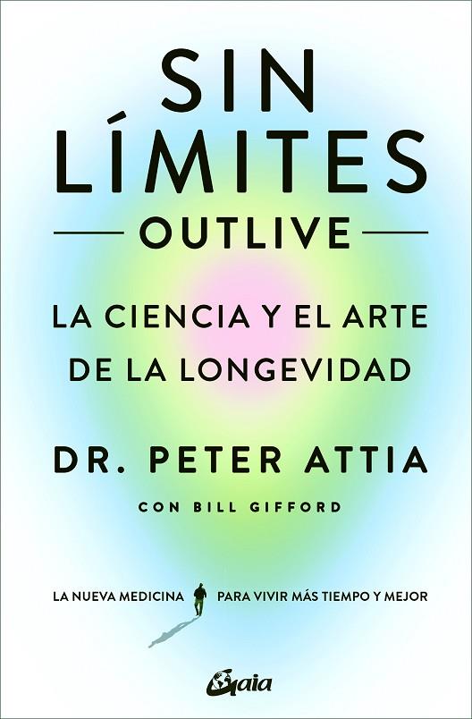 SIN LIMITES OUTLIVE | 9788411080507 | DR. PETER ATTIA  & BILL  GIFFORD