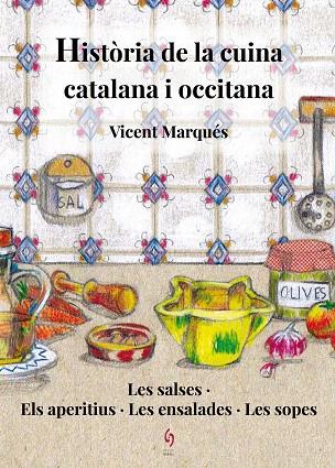 HISTORIA DE LA CUINA CATALANA I OCCITANA 01 LES SALSES & ELS APERITIUS & LES ENSALADES & LES SOPES | 9788494748486 | VICENT MARQUES