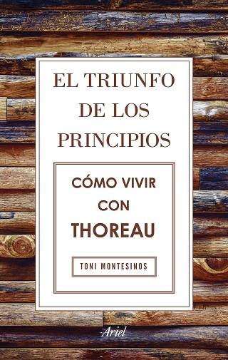 EL TRIUNFO DE LOS PRINCIPIOS COMO VIVIR CON THOREAU | 9788434425811 | TONI MONTESINOS GILBERT