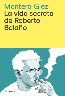 La vida secreta de Roberto Bolaño | 9788419552853 | MONTERO GONZALEZ