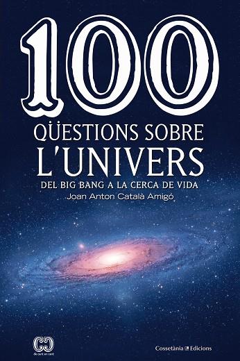 100 QUESTIONS SOBRE L'UNIVERS | 9788490346907 | JOAN ANTON CATALA AMIGO