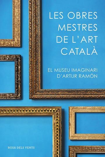 LES OBRES MESTRES DE L'ART CATALA | 9788416930753 | ARTUR RAMON