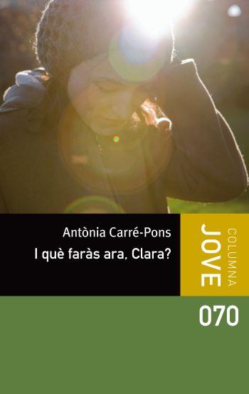 I QUE FARAS ARA, CLARA ? | 9788499326498 | ANTONIA CARRE-PONS