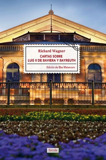 CARTAS SOBRE LUIS II DE BAVIERA Y BAYREUTH | 9788415174721 | RICHARD WAGNER