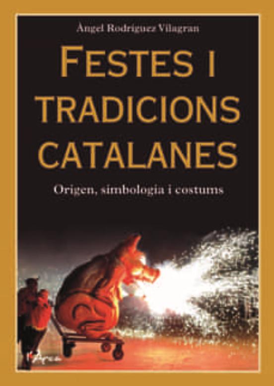 FESTES I TRADICIONS CATALANES | 9788412414936 | ANGEL RODRÍGUEZ VILAGRAN