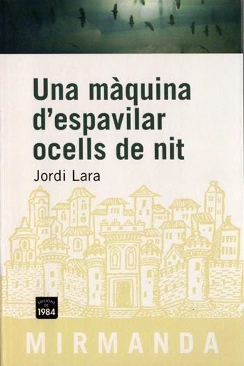 UNA MAQUINA D'ESPAVILAR OCELLS DE NIT | 9788492440023 | JORDI LARA