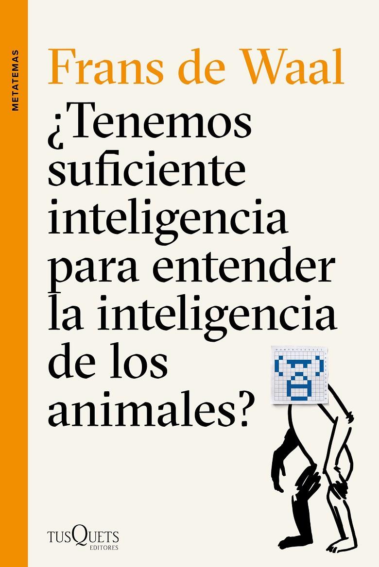 TENEMOS SUFICIENTE INTELIGENCIA PARA ENTENDER LA INTELIGENCIA DE LOS ANIMALES? | 9788490662502 | WAAL, F. B. M. De