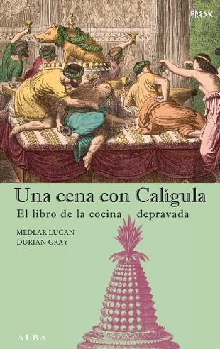 EL CENA CON CALIGULA LIBRO DE LA COCINA DEPRAVADA | 9788484283690 | LUCAN, MEDLAR & GRAY, DURIAN