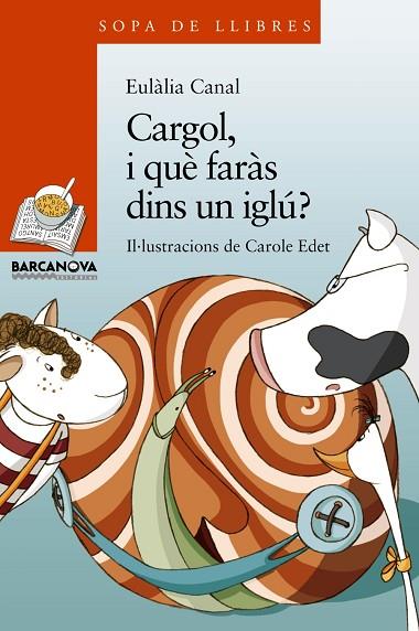 CARGOL, I QUE FARAS DINS UN IGLU? | 9788448929091 | CANAL, EULALIA