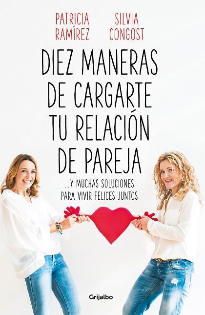 DIEZ MANERAS DE CARGARTE TU RELACION DE PAREJA | 9788425358302 | PATRICIA RAMIRIEZ & SILVIA CONGOST