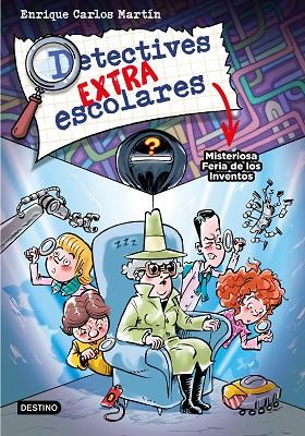 Detectives extraescolares 04 Misteriosa Feria de los Inventos | 9788408276517 | Enrique Carlos Martín