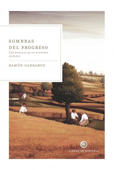 SOMBRAS DEL PROGRESO - LAS HUELLAS DE LA HISTORIA AGRARIA | 9788498920901 | GARRABOU, RAMON