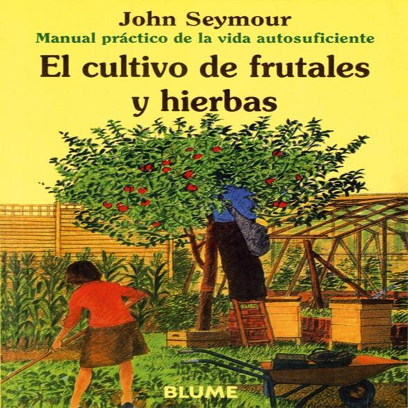 EL CULTIVO DE FRUTALES Y HIERBAS | 9788480761642 | SEYMOUR, JOHN