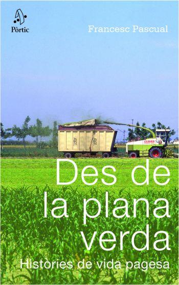DES DE LA PLANA VERDA HISTORIES DE LA VIDA PAGESA | 9788498090345 | PASCUAL, FRANCESC