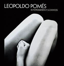 LEOPOLDO POMES 95 FOTOGRAFIAS Y 6 ZAPATOS | 9788477827702 | LEOPOLDO POMES