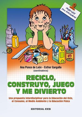 RECICLO CONSTRUYO JUEGO Y ME DIVIERTO | 9788483162064 | PONCE DE LEON, ANA
