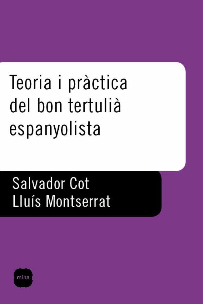 TEORIA I PRACTICA DEL BON TERTULIA ESPANYOLISTA | 9788496499416 | COT, SALVADOR/MONTSERRAT, LLUIS