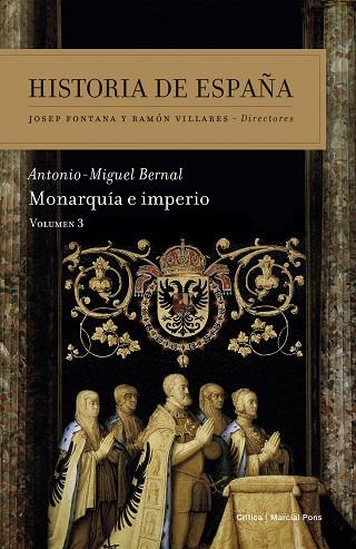 HISTORIA DE ESPAÑA MONARQUIA E IMPERIO VOLUMEN 3 | 9788498928785 | BERNAL, ANTONIO M.