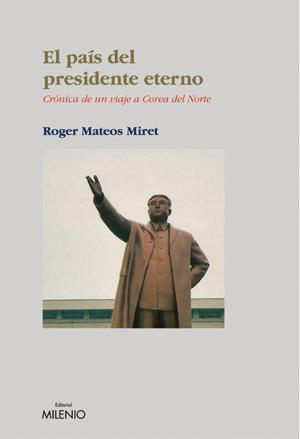 EL PAIS DEL PRESIDENTE ETERNO | 9788497431941 | MATEOS MIRET, ROGER