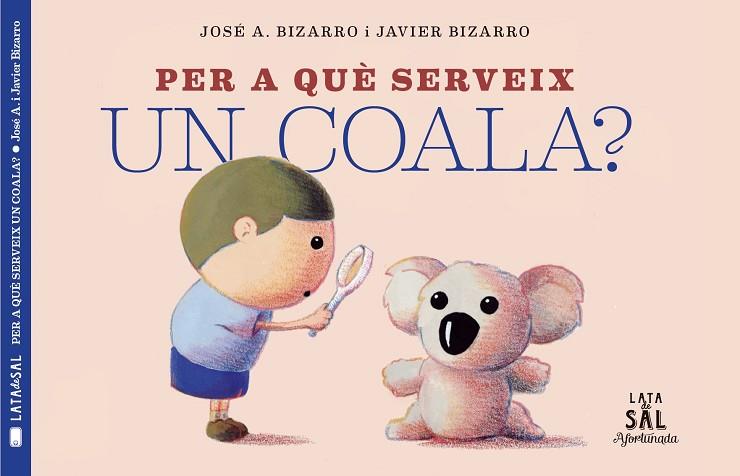 PER A QUE SERVEIX UN COALA? | 9788494918230 | JOSE A. BIZARRO & JAVIER BIZARRO