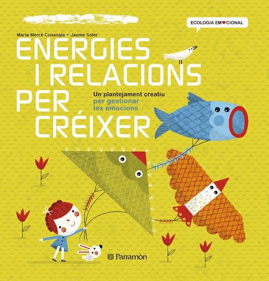 ENERGIES I RELACIONS PER CREIXER | 9788434240391 | CONANGLE, MARIA MERCE & SOLER,JAUME
