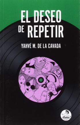 EL DESEO DE REPETIR | 9788494816208 | YAHVE M. DE LA CAVADA