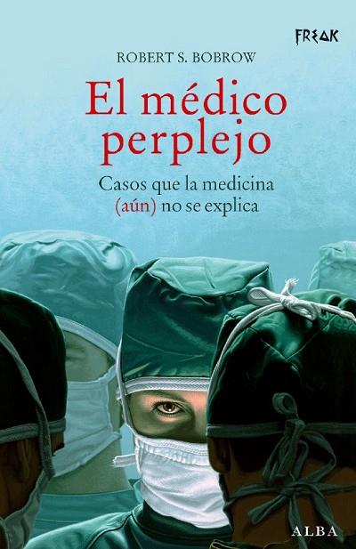 EL MEDICO PERPLEJO. COSAS QUE LA MEDICINA AUN NO SE EXPLICA | 9788484283645 | BORROW, ROBERT.S