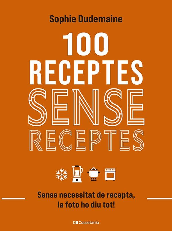 100 RECEPTES SENSE RECEPTES | 9788413563251 | SOPHIE DUDEMAINE