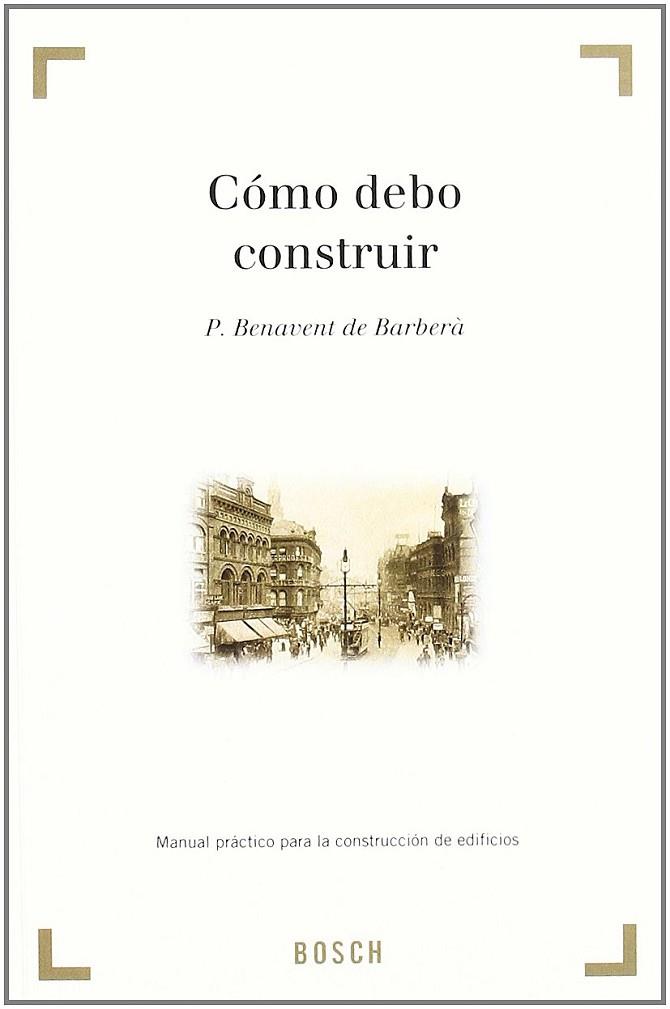 COMO DEBO CONSTRUIR | 9788471620064 | BENAVENT DE BARBERA, PERE