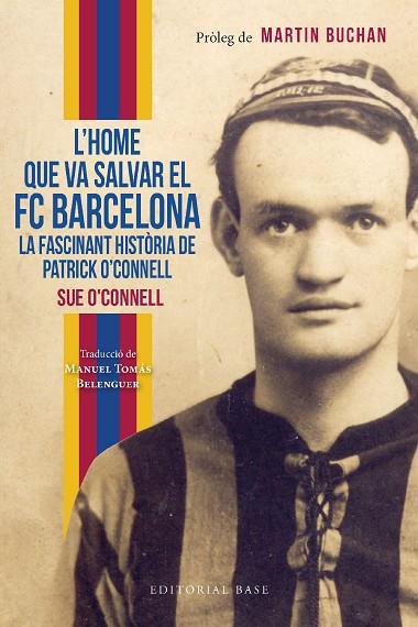 L’HOME QUE VA SALVAR EL FC BARCELONA LA FASCINANT HISTÒRIA DE PATRICK O’CONNELL | 9788419007551 | SUE O’CONNELL