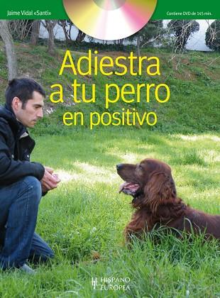 ADIESTRA A TU PERRO EN POSITIVO + DVD | 9788425519635 | JAIME VIDAL