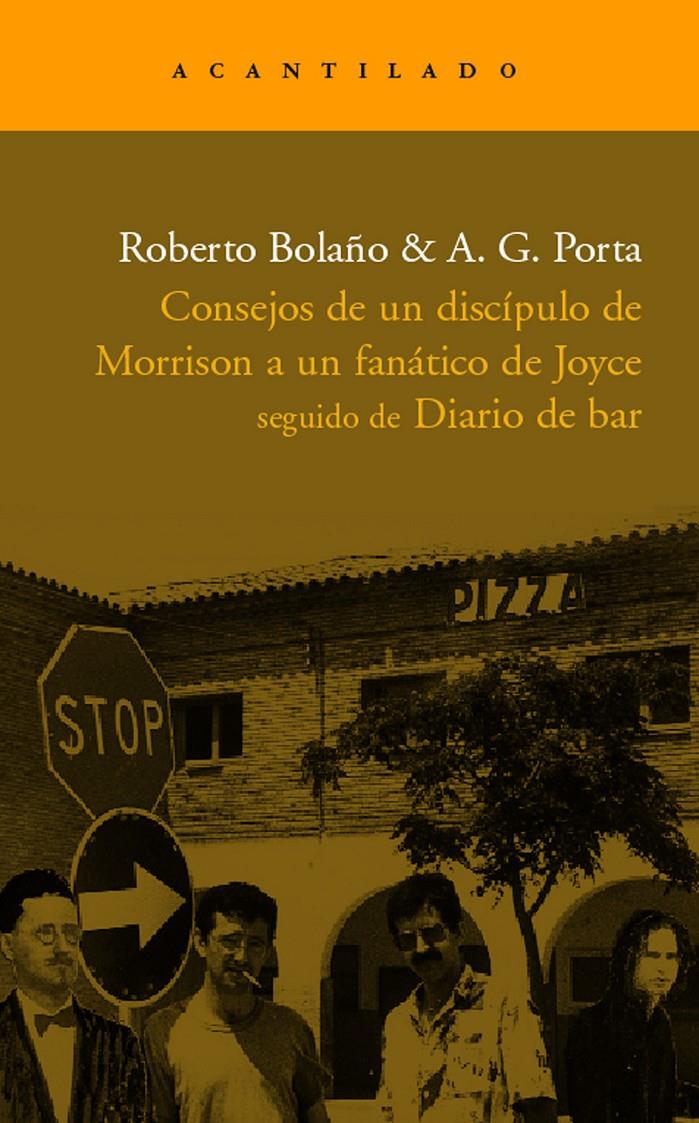 CONSEJOS DE UN DISCIPULO DE MORRISON A UN FANATICO DE JOYCE | 9788496489394 | ROBERTO BOLAÑO & A. G. PORTA