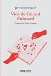 Vida de Gérard Fulmard | 9788417925635 | JEAN ECHENOZ