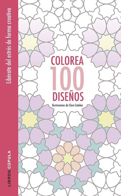 COLOREA 100 DISEÑOS | 9788448022037 | CATALAN, CLARA