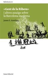 GENT DE LA RIBERA I ALTRES ASSAIGS SOBRE LA BARCELONA MODERN | 9788497662680 | AMELANG, JAMES S.